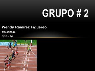 Wendy Ramirez Figuereo
100412446
SEC.. 24
GRUPO # 2
 