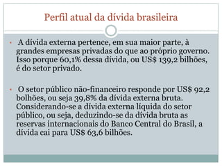 Emjunho, a dívidaexternabrasileirasubiupara US$ 225,172 bilhões, conformeestimativas do Banco Central (BC). 