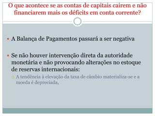 Porém, se for consideradoinadimplente o Brasilperdetodo o crédito no exterior. Um dos pontosprincipaisquetrouxeramrespeitabilidade e confiançaaopaísfoi, justamente, o compromisso do governoemhonraroscontratos.ConclusãoPodemosconcluirquehoje, com umapolíticaeconômicamaisaustera e graças a estabilidade e confiançaconquistada, a dívidaexternaestacontrolada. Nota-se superávitsprimáriosanualmentealcançados, queservemparapagamento dos juros da dívida.