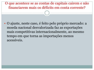  O RiscoBrasilnuncaesteveempatamarestãobaixos.Financiamento dos déficits de ContaCorrenteAs contas de transações correntes do Balanço de Pagamentos passam a ser negativas uma vez que a conta de serviços e renda é historicamente deficitária no Brasil.Essesdéficitssãofinanciadospelofluxopositivo de divisasdecorrentes da conta de capital e financeira, e cobertosporacúmulos  de reservas do períodoantecedente.