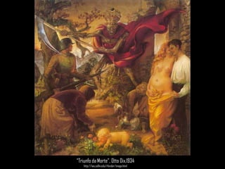 “Triunfo da Morte”, Otto Dix,1934http://iws.collin.edu/rfender/image.html