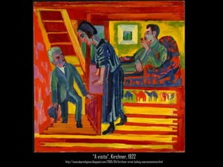 “A visita”, Kirchner, 1922http://oseculoprodigioso.blogspot.com/2005/04/kirchner-ernst-ludwig-expressionismo.html