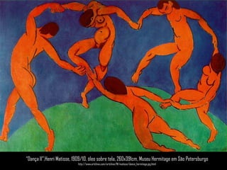 “Dança II”,HenriMatisse, 1909/10, óleo sobre tela, 260x391cm, Museu Hermitage em São Petersburgohttp://www.artchive.com/artchive/M/matisse/dance_hermitage.jpg.html