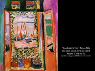 “A janela aberta”,HenriMatisse, 1905, óleo sobre tela, 55.25x46.04, Galeria Nacional de Arte dos EUAhttp://bethccruz.blogspot.com/2009/06/pinturas-de-matisse.html