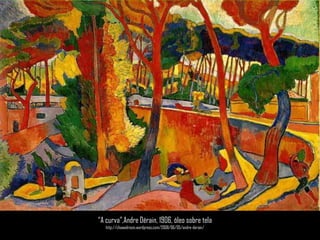 “A curva”,AndreDérain, 1906, óleo sobre telahttp://chawedrosin.wordpress.com/2008/06/05/andre-derain/