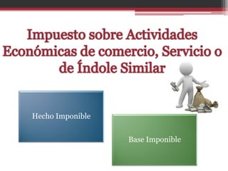 Hecho Imponible


                  Base Imponible
 
