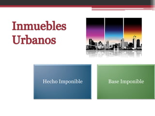 Hecho Imponible   Base Imponible
 