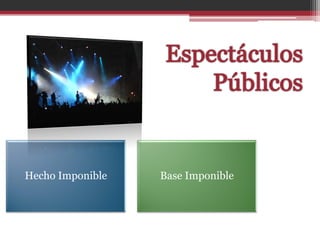 Hecho Imponible   Base Imponible
 