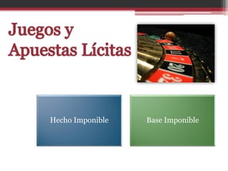 Hecho Imponible   Base Imponible
 