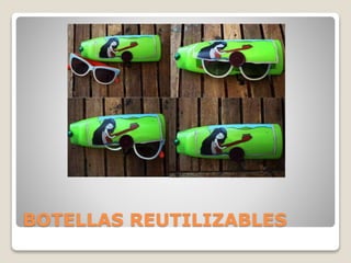 BOTELLAS REUTILIZABLES
 