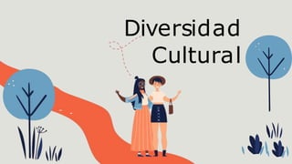 Diversidad
Cultural
 