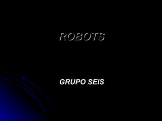 ROBOTS GRUPO SEIS 