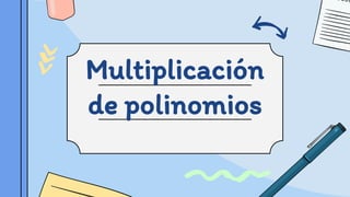 Multiplicación
de polinomios
 