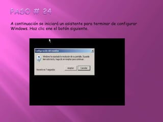 PASO # 24A continuación se iniciará un asistente para terminar de configurar Windows. Haz clic ene el botón siguiente.