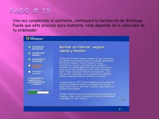 PASO # 19Una vez completado el asistente, continuará la instalación de Windows. Puede que este proceso dure bastante, todo depende de la velocidad de tu ordenador.