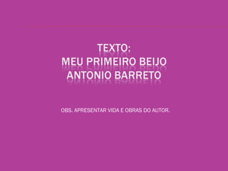 OBS. APRESENTAR VIDA E OBRAS DO AUTOR.
 