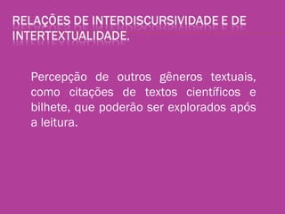 Percepção de outros gêneros textuais,
como citações de textos científicos e
bilhete, que poderão ser explorados após
a leitura.
 