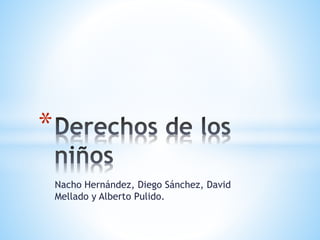 Nacho Hernández, Diego Sánchez, David
Mellado y Alberto Pulido.
*
 