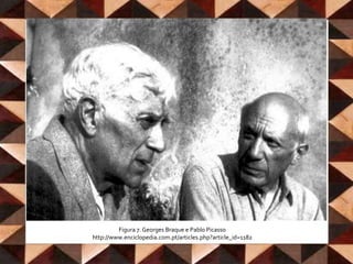 Ficha TécnicaFigura 7. Georges Braque e Pablo Picassohttp://www.enciclopedia.com.pt/articles.php?article_id=1182