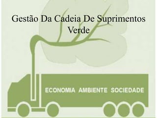 Gestão Da Cadeia De Suprimentos
Verde
 