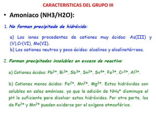 CARACTERISTICAS DEL GRUPO III
• Amoniaco (NH3/H2O):
 