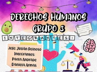 DERECHOS HUMANOS
GRUPO 3
INTEGRANTES:
 