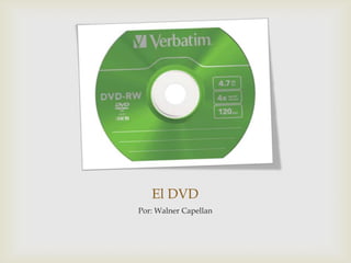 El DVD
Por: Walner Capellan
 