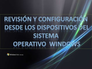 Revisión y configuración   desde los dispositivos del  sistema  operativo Windows   