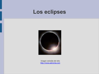 Los eclipses
Imagen extraída del sitio
http://www.astromia.com
 