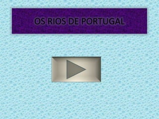 OS RIOS DE PORTUGAL
 