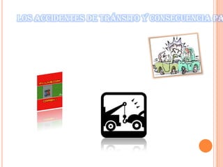 Los accidentes de tránsito y consecuencia pa
Concepto.Los accidentes de transito son hechos
involuntario e improvisto , que
involucra a unos o mas vehículos

 