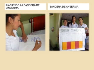 HACIENDO LA BANDERA DE 
ANSERMA 
BANDERA DE ANSERMA 
 