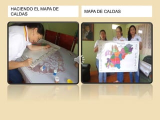 HACIENDO EL MAPA DE 
CALDAS 
MAPA DE CALDAS 
 