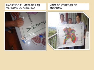 HACIENDO EL MAPA DE LAS 
VEREDAS DE ANSERMA 
MAPA DE VEREDAS DE 
ANSERMA 
 