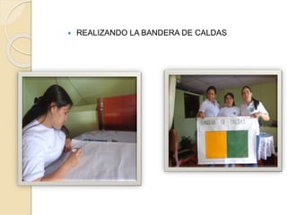  REALIZANDO LA BANDERA DE CALDAS 
 