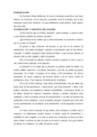 INTRODUCCIÓN
En el presente trabajo hablaremos de como la tecnología puede llevar una buena
relación de convivencia con la...