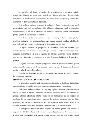 La previsión del futuro, el sentido de la anticipación y un cierto calculo
prospectivo deberían ser pues parte integral de...