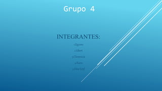 Grupo 4
INTEGRANTES:
1.Quiomi
2.Ubert
3.Clemencia
4.Kiara
5.Elvis Estif
 