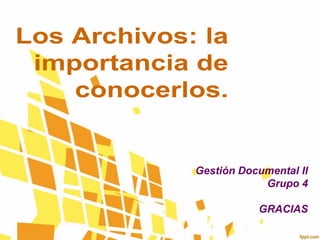 Gestión Documental II
Grupo 4
GRACIAS
 