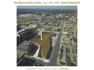 Des Moines Public Library . Iowa. USA. 2006 . David Chipperfield




           Composición III . Ivó Roig . Virginia Nieto. Grupo 42. FORMALISMO
 