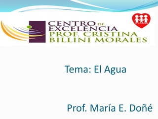 Prof. María E. Doñé
Tema: El Agua