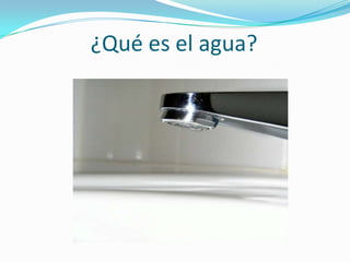 ¿Qué es el agua?