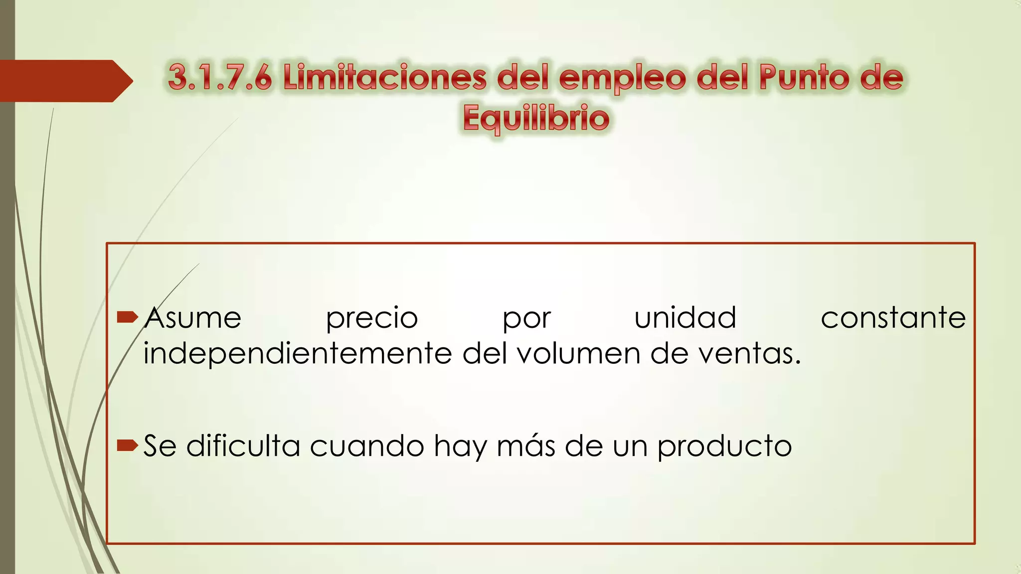 Asume
precio
por
unidad
constante
independientemente del volumen de ventas.
Se dificulta cuando hay más de un producto

 