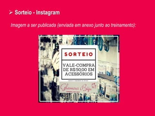  Sorteio - Instagram
Imagem a ser publicada (enviada em anexo junto ao treinamento):
 