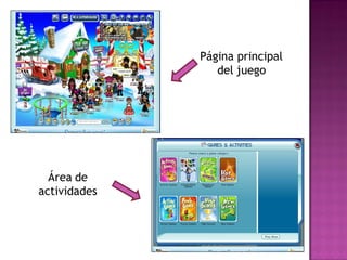 Página principal
                 del juego




  Área de
actividades
 