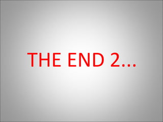 THE END 2...
 