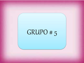 GRUPO # 5
 