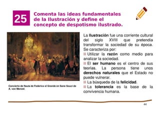 44
Comenta las ideas fundamentales
de la Ilustración y define el
concepto de despotismo ilustrado.
25
 