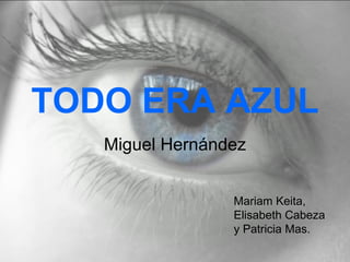TODO ERA AZUL Miguel Hernández Mariam Keita, Elisabeth Cabeza y Patricia Mas. 