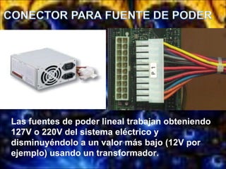 Las fuentes de poder lineal trabajan obteniendo 127V o 220V del sistema eléctrico y disminuyéndolo a un valor más bajo (12V por ejemplo) usando un transformador. 